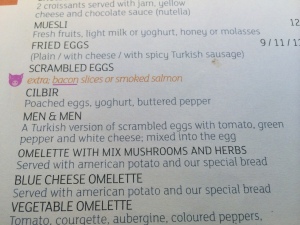 And look what's on the menu! I love "menemen". It's turkish scrambled eggs with peppers and cheese in it. And it makes me laugh that it sounds like you're saying you want "many men" for breakfast. But seeing it like this on a menu was a first!